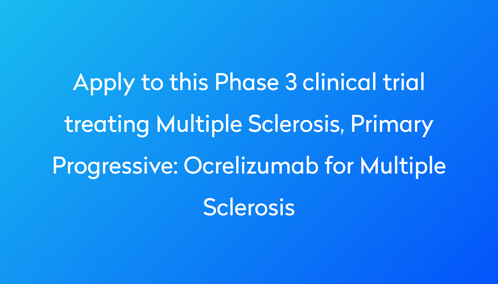 Ocrelizumab For Multiple Sclerosis Clinical Trial 2024 Power   Apply To This Phase 3 Clinical Trial Treating Multiple Sclerosis, Primary Progressive %0A%0AOcrelizumab For Multiple Sclerosis 